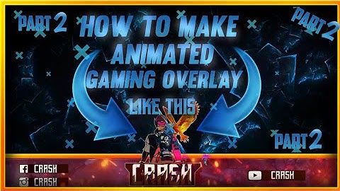 HOW TO MAKE ANIMATED GAMING OVERLAY PART 2-NAWAB EDITIZ