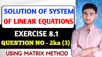 Solution of System of Linear Equations (Matrix Method) | Class 12 | KC Sinha Ex 8.1 | Q No-02 Ka 3