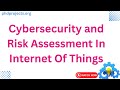 Cybersecurity and Risk Assessment In Internet Of Things