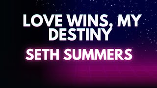 Love Wins, My Destiny - Seth Summers
