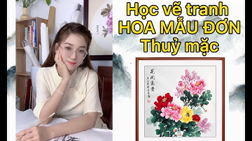 Hướng dẫn vẽ HOA MẪU ĐƠN (cơ bản) trong thuỷ mặc cùng Cẩm Nhung Thư Hoạ