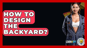 How To Design The Backyard? - LearnToDIY360.com
