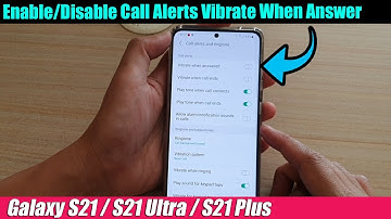 Galaxy S21/Ultra/Plus: How to Enable/Disable Incoming Call Alerts Vibrate When Answer