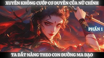 [Tu Tiên] Xuyên Không Cướp Cơ Duyên Của Nữ Chính, Ta Dắt Nàng Theo Con Đường Ma Đạo - Phần 1