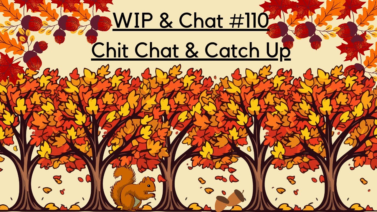 WIP & Chat #110 Chit Chat & Catch Up - YouTube