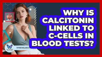 Why Is Calcitonin Linked To C-cells In Blood Tests? - Thyroid Wellness Hub