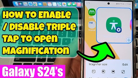 🔍 Galaxy S24/S24+/Ultra: How to Enable/Disable the Triple Tap to Open Magnification