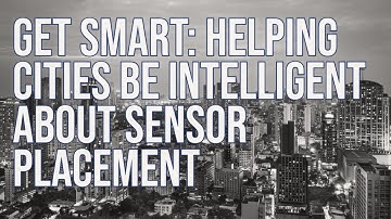 Get Smart: Helping cities be intelligent about sensor placement – Rachel Franklin