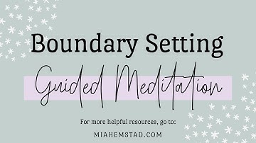 Calming Guided Meditation to Help You Set Boundaries