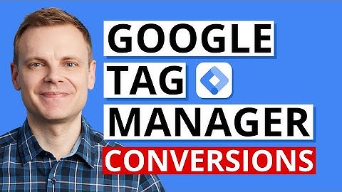 Tracking Conversions with Google Tag Manager – GTM Tutorial Lesson 5