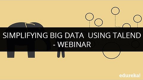 Simplifying Big Data Using Talend - Webinar | Edureka