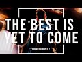 Brian connelly  the best is yet to come official lyric