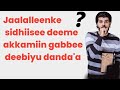 Jaalallenkee Aidhiisee Deeme Akkamiin Gaabbee Deebiyuu Danda Aa
