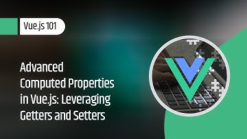 Vue.js 101 : Advanced Computed Properties in Vue.js: Leveraging Getters and Setters