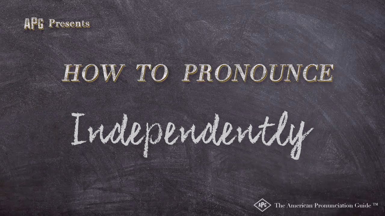 How To Pronounce Independently