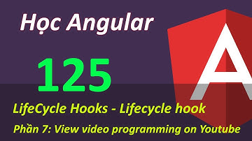 Lập trình Angular - Bài 125 LifeCycle Hooks - Lifecycle hook
