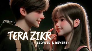 Tera Zikr - Darshan Raval | Slowed And Reverb | Mp3