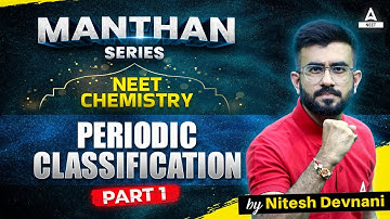 Periodic Classification of Elements Class 11 | Part -1 | NEET Chemistry by Nitesh Devnani Sir!
