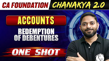 Accounts: Redemption Of Debentures One Shot | CA Foundation Chanakya 2.0 Free Batch