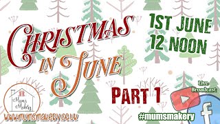 2024 Mum's Makery - Christmas In June Part 1 - 1st June - 12 noon