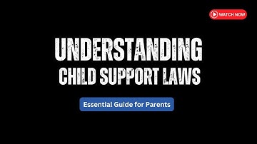 Understanding Child Support Laws - Essential Guide for Parents