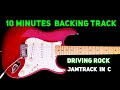 DRIVING ROCK Jamtrack in C | 10 minutes backing track for jam &amp; improvising - 140 bpm