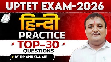 UPTET EXAM 2026 | हिन्दी  | PRACTICE TOP-30 QUESTIONS |  BY RP SHUKLA SIR