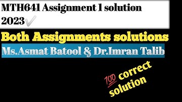 Mth641 Assignment 1 solution2023|💯 correct both assignments solutions|Ms.asmat Batool Dr.Imran Talib