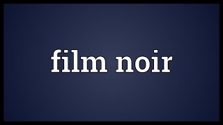 Film noir Meaning