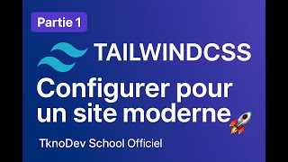 📚 Application web moderne avec TailwindCSS partie 1 - Configuration | TknoDev School Officiel 🚀