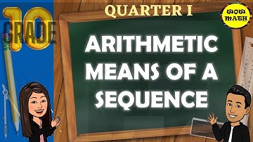 ARITHMETIC MEANS OF A SEQUENCE || GRADE 10 MATHEMATICS Q1