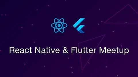 React Native & Flutter Meetup