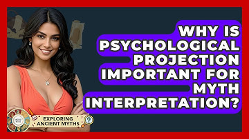 Why Is Psychological Projection Important For Myth Interpretation? - Exploring Ancient Myths