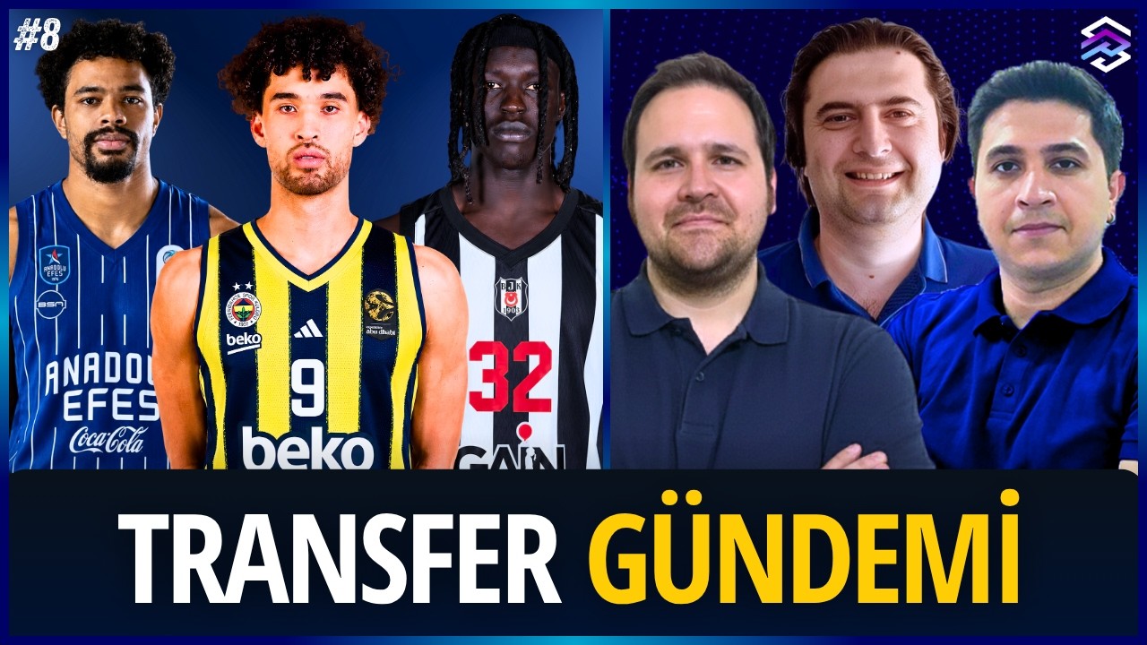 JOHNNY JUZANG FENERBAHÇE'DE | C. MALCOLM EFES'TE | WENYEN GABRIEL BEŞİKTAŞ'TA | Transfer Gündemi
