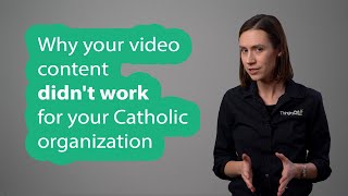 Why your video content didnt work for your Catholic organization