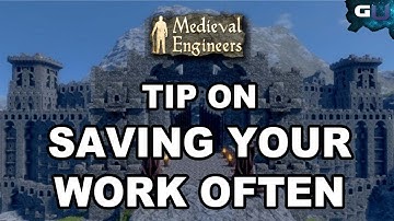 Medieval Engineers - Advice On Saving Your Work Often