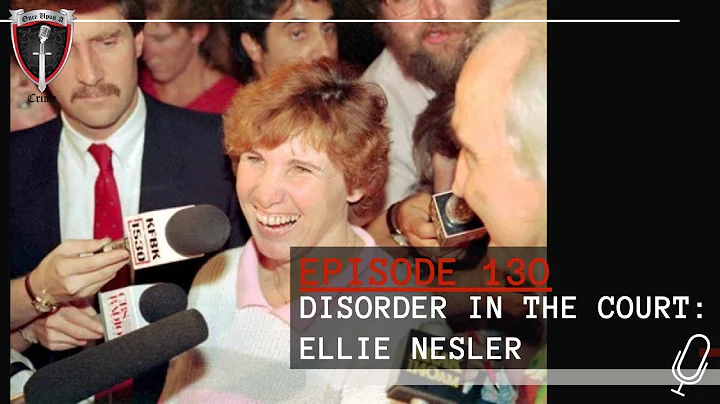 Episode 130: Disorder in the Court: Ellie Nesler