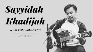 SAYYIDAH KHADIJAH - versi Tashiru Nasyid Cover EBG