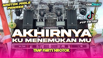 DJ AKHIRNYA KU MENEMUKANMU TRAP X PARTY NROTOK VIRAL FYP TIKTOK