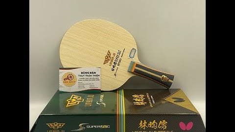 Lin Yun Ju Super ZLC - siêu phẩm mới của hãng Butterfly, bản nâng cấp của cốt vợt Zhang Jike Super