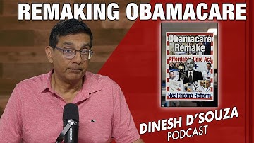 REMAKING OBAMACARE Dinesh D’Souza Podcast Ep1215