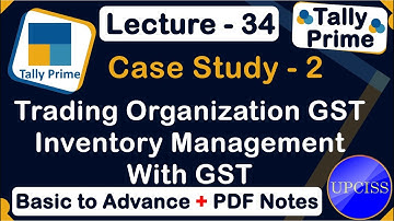 Case Study 2 Introduction to Trading Organization with GST | UPCISS | Lecture 34