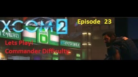 XCom 2 Episode 23 Operation Swamp Hawk