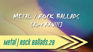 🌺 Metal | Rock Ballads【Part XXVIII】