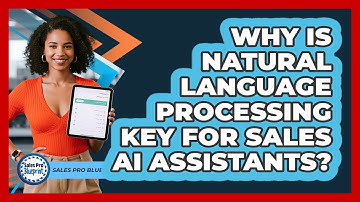 Why Is Natural Language Processing Key For Sales AI Assistants? - Sales Pro Blueprint