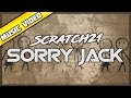 Scratch21 - Sorry Jack [Official Music Video]