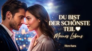 Du Bist Der Schönste Teil Meines Lebens Deutsches Liebeslied 2026 Herzaura