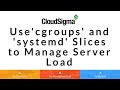 Use 'cgroups' and 'systemd' Slices to Manage Server Load in the Cloud