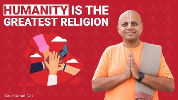 Humanity is the greatest religion | Gaur Gopal Das