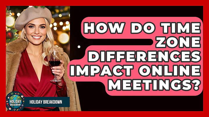 How Do Time Zone Differences Impact Online Meetings? | Holiday Breakdown